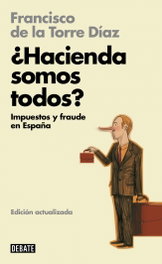 DEBATE, ¿hacienda somos todos?:impuestos y fraude en españa - Francisco De La Torre