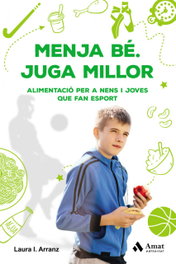 MENJA BE. JUGA MILLOR, Arranz, Laura I. - AMAT EDITORIAL