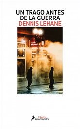 SALAMANDRA, Un trago antes de la guerra, Dennis Lehane - BLACK