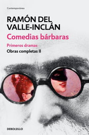 COMEDIAS BáRBARAS, Ramón María del Valle-Inclán - DEBOLSILLO