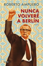 Nunca volveré a Berlín, Roberto Ampuero - Plaza & Janés