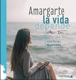 Amargarte la vida depende de ti, Ana Belén Medialdea - SAR ALEJANDRIA EDICIONES