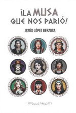 ¡La musa que nos parió!, Jesús López Berzosa - EDITORIAL SINGULARIDAD