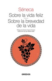 Sobre la vida feliz · Sobre la brevedad de la vida, Séneca - GREDOS, S.A.