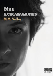 Días extravagantes, María del Monte Vallés - EDITORIAL EXTRAVERTIDA