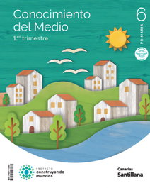 SANTILLANA, CONOCIMIENTO DEL MEDIO 6ºPRIMARIA. TRIMESTRAL. CONSTRUYENDO MUNDOS. CANARIAS 2023