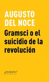 Gramsci o el suicidio de la revolución, Augusto Del Noce - Prometeo