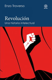 AKAL, REVOLUCIÓN. UNA HISTORIA INTELECTUAL, Enzo Traverso - AKAL