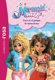 HACHETTE HEROES Mermaid Magic, 4. Caos en el parque de atracciones