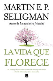 La vida que florece, Martin Seligman - EDICIONES B