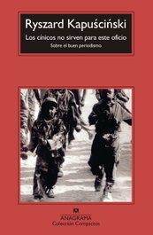 Los cínicos no sirven para este oficio, Ryszard Kapuscinski - ANAGRAMA