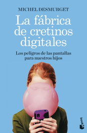 La fábrica de cretinos digitales, Michel Desmurget - BOOKET