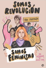 Somos revolución. Somos feminismo, Iria Marañón - LA ESFERA DE LOS LIBROS