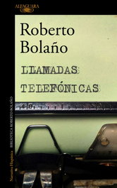 Llamadas telefónicas, Roberto Bolaño - ALFAGUARA