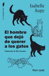 El hombre que dejó de querer a los gatos, Isabelle Aupy - RAYO VERDE