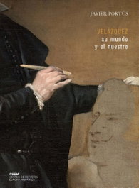 Velázquez: su mundo y el nuestro, Javier Portús Pérez - CENTRO ESTUDIOS EUROPA HISPAN.