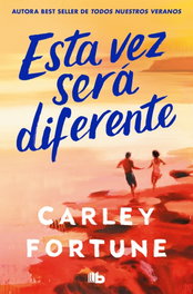 Esta vez será diferente, Carley Fortune - B DE BOLSILLO