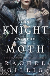 The Knight and the Moth, Rachel Gillig - LITTLE BROWN