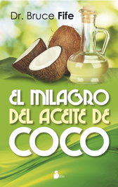 El milagro del aceite de coco, Dr. Bruce Fife - SIRIO EDITORIAL
