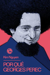 Por qué Georges Perec, Kim Nguyen - LA UÑA ROTA