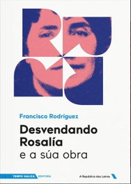 Desvendando Rosalía e a súa obra, Francisco Rodríguez Sánchez - TEMPO GALIZA