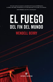 ERRATA NATURAE, El fuego del fin del mundo, Wendell Berry