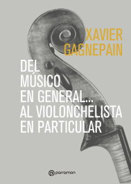 Del músico en general... al violonchelista en particular, Xavier Gagnepain - PARRAMON