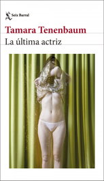 La última actriz, Tamara Tenenbaum - SEIX BARRAL EDICIONES