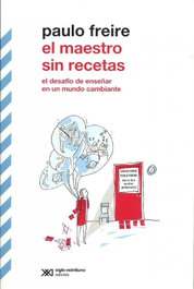 El maestro sin recetas, Paulo Freire - SIGLO XXI
