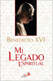 Mi legado espiritual, Benedicto XVI - SAN PABLO EDITORIAL