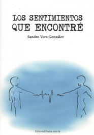 LOS SENTIMIENTOS QUE ENCONTRÉ, Sandro Vera González - EDITORIAL POESIA ERES TU