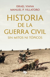 Historia de la Guerra Civil sin mitos ni tópicos, Manuel P. Villatoro - B DE BOLSILLO