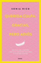 URANO EDITORIAL, Querida culpa: gracias, pero adiós - Sonia Rico
