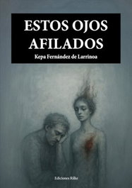 EDICIONES RILKE, Estos ojos afilados, Kepa Fernandez De Larrinoa