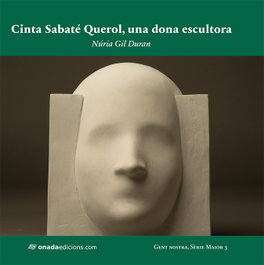 Cinta Sabaté Querol, una dona escultora, Núria Gil Duran - ONADA EDICIONS