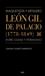 Maquetista y artillero. León Gil de Palacio (1778-1849), entre ciudad y patrimonio, Joaquín Álvarez Barrientos - PRENSAS UNIV.ZARAGOZA