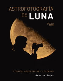 ANAYA MULTIMEDIA, Astrofotografía de luna. Técnica, observación y leyendas - Jessica García Rojas