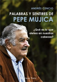 Palabras y sentires de Pepe Mujica, Andrés Cencio - INTERVENCION CULTURAL ED.
