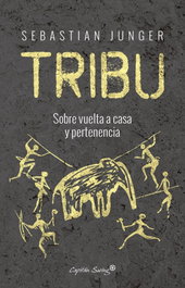 TRIBU: SOBRE VUELTA A CASA Y PERTENENCIA, Sebastian Junger - CAPITAN SWING LIBROS