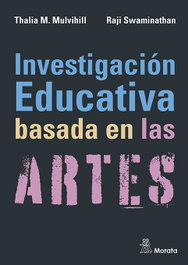 Investigación educativa basada en las artes, Thalia M. Mulvihill - MORATA EDITORIAL