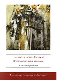 Gramática Latina Elemental (3ª Edición Corregida y Aumentada), Carmen Torijano Pérez - Univ.Pontificia Salamanca
