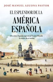 El esplendor de la América española, José Manuel Azcona Pastor - EDAF EDITORIAL