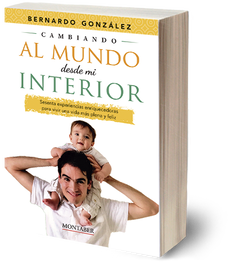 Cambiando al mundo desde mi interior, Bernardo González - Montaber