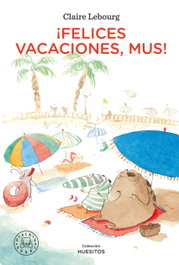 BLACKIE BOOKS, ¡Felices vacaciones, Mus! - Claire Lebourg