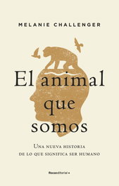 El animal que somos, Melanie Challenger - ROCA EDITORIAL