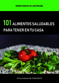 101 Alimentos Saludables para Tener en tu Casa, Luis Roman, Daniel A. de - UNIV.VALLADOLID