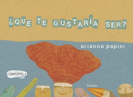 KALANDRAKA, ¿Qué te gustaría ser? - Arianna Papini