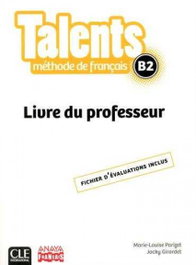 CLE-ANAYA Talents FLE Niveau B2 Livre du Professeur, CLE INTERNATIONAL