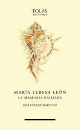María Teresa León: La memoria exiliada, José Enrique Martínez - EOLAS