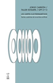 Los campos electromagnéticos, Jorge Carrión/ Taller Estampa/ GPT-2 y 3 - CAJA NEGRA